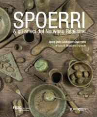 Immagine copertina libro Spoerri & gli amici del Nouveau Réalisme. Opere della Collezione Caporrella