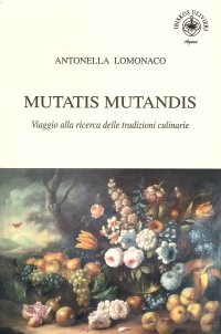 Immagine copertina libro Mutatis Mutandis. Viaggio alla ricerca delle tradizioni culinarie