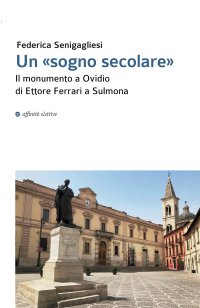 Immagine copertina libro Un «sogno secolare». Il monumento a Ovidio di Ettore Ferrari a Sulmona