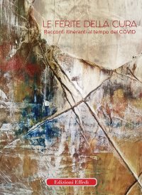 Immagine copertina libro Le ferite della cura. Racconti itineranti al tempo del Covid