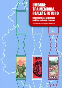 Immagine copertina libro Umbria: tra memoria, realtà e futuro. Ripartiamo dal patrimonio politico-culturale comune