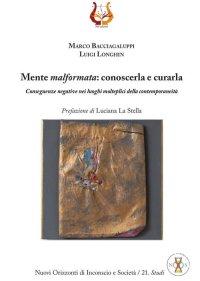 Immagine copertina libro Mente malformata: conoscerla e curarla. Conseguenze negative nei luoghi molteplici della contemporaneità