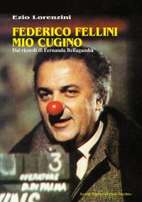 Immagine copertina libro Federico Fellini mio cugino. Dai ricordi di Fernanda Bellagamba