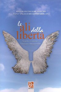 Immagine copertina libro Le ali della libertà. Scuola e carcere sinergia e integrazione