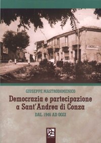 Immagine copertina libro Democrazia e partecipazione a Sant'Andrea di Conza. Dal 1946 ad oggi