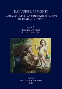 Immagine copertina libro Dall'Urbe ai monti. La devozione a sant'Antonio di Padova da Roma ad Anzino. Atti del Convegno di studi (Anzino, 6-7-8 settembre 2019-Roma, 13 novembre 2019)