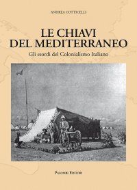 Immagine copertina libro Le chiavi del Mediterraneo. Gli esordi del colonialismo italiano
