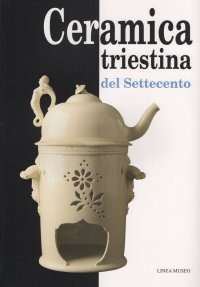 Immagine copertina libro Ceramica triestina del Settecento