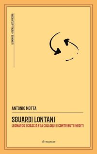Immagine copertina libro Sguardi lontani. Leonardo Sciascia fra colloqui e contributi inediti