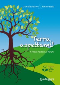 Immagine copertina libro Terra, aspettami! Il felice ritorno al futuro