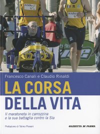 Immagine copertina libro La corsa della vita. Il maratoneta in carrozzina e la sua battaglia contro la Sla