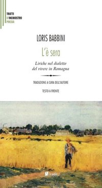 Immagine copertina libro L'è sera. Liriche nel dialetto del vivere in Romagna. Testo italiano a fronte