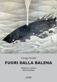 Immagine copertina libro Fuori dalla balena. Testi inediti su letteratura, poesia, pittura, politica, scienza, società, cucina
