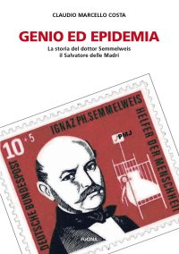 Immagine copertina libro Genio ed epidemia. La storia del dottor Semmelweis, il Salvatore delle Madri