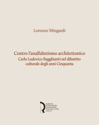 Immagine copertina libro Contro l'analfabetismo architettonico. Carlo Ludovico Ragghianti nel dibattito culturale degli anni Cinquanta