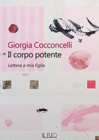 Immagine copertina libro Il corpo potente. Lettera a mia figlia