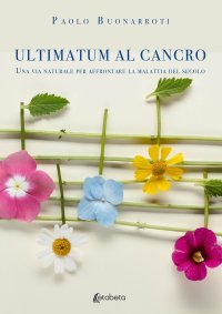 Immagine copertina libro Ultimatum al cancro. Una via naturale per affrontare la malattia del secolo