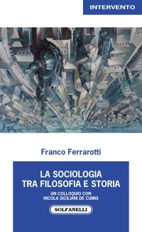Immagine copertina libro La sociologia tra filosofia e storia. Un colloquio con Nicola Siciliani de Cumis