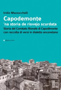 Immagine copertina libro Capodemonte 'na storia de risvejo scurdata. Storia del Comitato Rionale di Capodimonte con raccolta di versi in dialetto anconetano