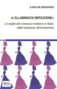 Immagine copertina libro L'«illuminata imitazione». Le origini del romanzo moderno in Italia: dalle traduzioni all'emulazione