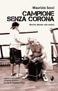 Immagine copertina libro Campione senza corona. Marche, mondo: solo andata