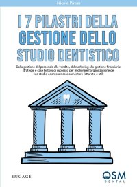 Immagine copertina libro I 7 pilastri della gestione dello studio dentistico. Dalla gestione del personale alle vendite, dal marketing alla gestione finanziaria