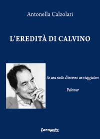 Immagine copertina libro L'eredità di Calvino. Se una notte d'inverno un viaggiatore e Palomar