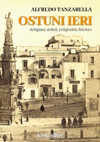 Immagine copertina libro Ostuni ieri. Artigiani, artisti, religiosità, folclore