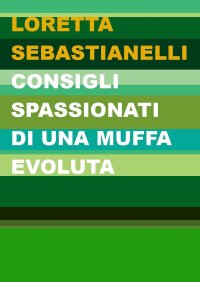 Immagine copertina libro Consigli spassionati di una muffa evoluta