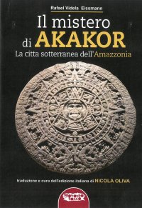 Immagine copertina libro Il mistero di Akakor. La città sotterranea dell'Amazzonia. Ediz. illustrata