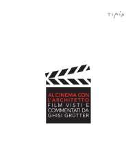 Immagine copertina libro Al cinema con l'architetto. Film visti e commentati da Ghisi Grütter. Vol. 1