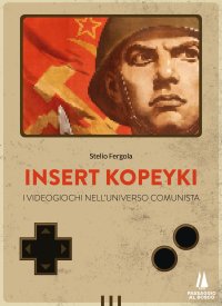 Immagine copertina libro Insert Kopeyki. I videogiochi nell'universo comunista