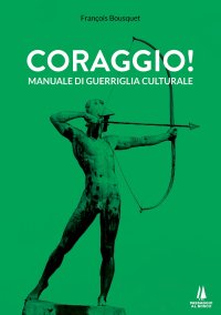 Immagine copertina libro Coraggio! Manuale di guerriglia culturale