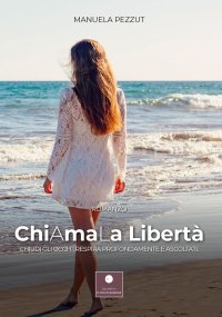 Immagine copertina libro Chiamala libertà. Chiudi gli occhi, respira profondamente e ascoltati