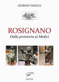 Immagine copertina libro Rosignano. Dalla preistoria ai Medici