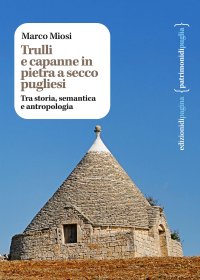 Immagine copertina libro Trulli e capanne in pietra a secco pugliesi. Tra storia, semantica e antropologia