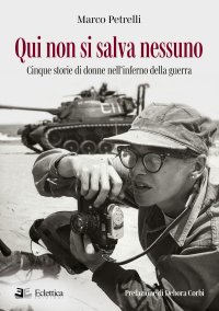 Immagine copertina libro Qui non si salva nessuno. Cinque storie di donne nell'inferno della guerra