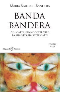Immagine copertina libro Banda Bandera. Se i gatti hanno sette vite, la mia vita ha sette gatti