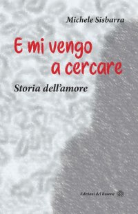 Immagine copertina libro E mi vengo a cercare. Storia dell'amore