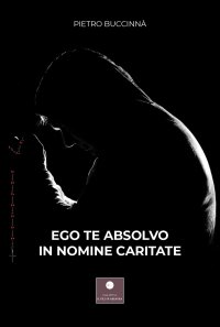 Immagine copertina libro Ego te absolvo in nomine caritate