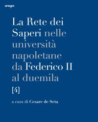 Immagine copertina libro La rete dei saperi nelle università napoletane da Federico II al duemila. Vol. 4: Medicina e chirurgia, scienze agrarie e veterinarie, scienze