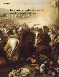 Immagine copertina libro Fritz Saxl. Battaglie senza eroe. Studi su Aniello Falcone. Ediz. illustrata