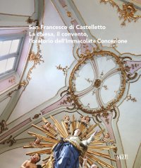 Immagine copertina libro San Francesco di Castelletto. La chiesa, il convento, l’oratorio dell’Immacolata Concezione