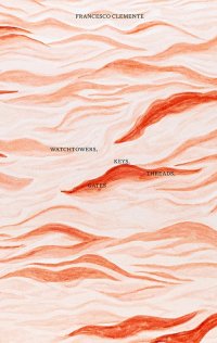 Immagine copertina libro Francesco Clemente: watchtowers, keys, threads, gates. Ediz. illustrata