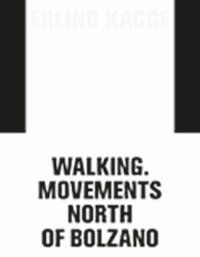 Immagine copertina libro Erling Kagge: movements. Walking North of Bolzano. Ediz. italiana, inglese e tedesca