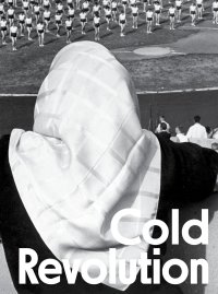 Immagine copertina libro Cold revolution. Central and Eastern European societies in times of socialist realism, 1948-1959. Ediz. illustrata