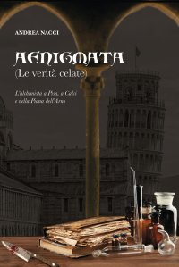 Immagine copertina libro Aenigmata. (Le verità celate). L'alchimista a Pisa, a Calci e nella piana dell'Arno