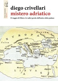 Immagine copertina libro Mistero adriatico. Il viaggio di Filisto e le radici greche dell'antico delta padano
