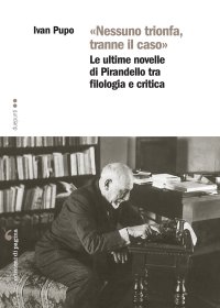 Immagine copertina libro «Nessuno trionfa, tranne il caso». Le ultime novelle di Pirandello tra filologia e critica