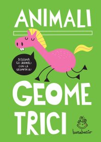 Immagine copertina libro Animali geometrici. Disegna gli animali con la geometria. Ediz. a spirale